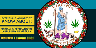EVERYTHING YOU NEED TO KNOW ABOUT MEDICAL & RECREATIONAL MARIJUANA IN THE COMMONWEALTH OF VIRGINIA!